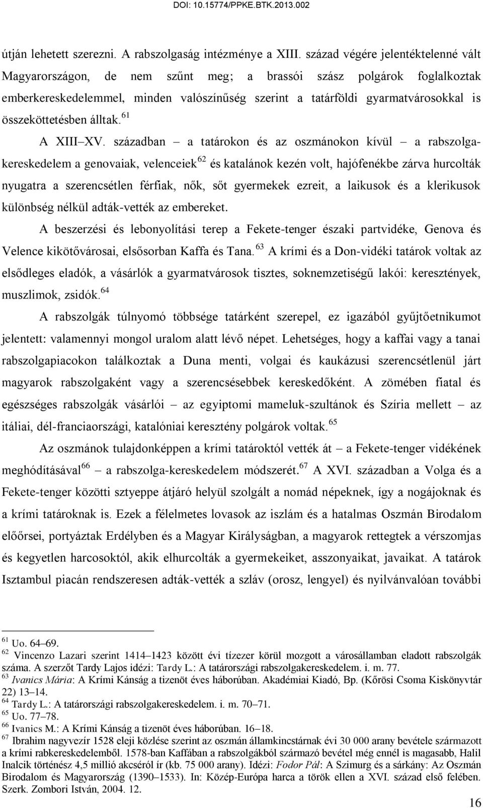 összeköttetésben álltak. 61 A XIII XV.