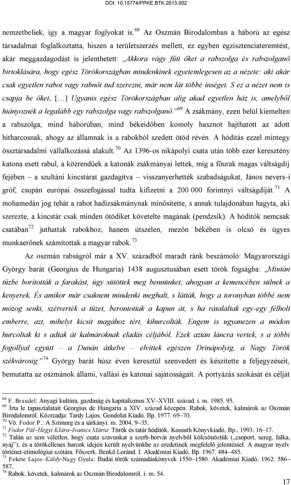 rabszolga és rabszolganő birtoklására, hogy egész Törökországban mindenkinek egyetemlegesen az a nézete: aki akár csak egyetlen rabot vagy rabnőt tud szerezni, már nem lát többé ínséget.