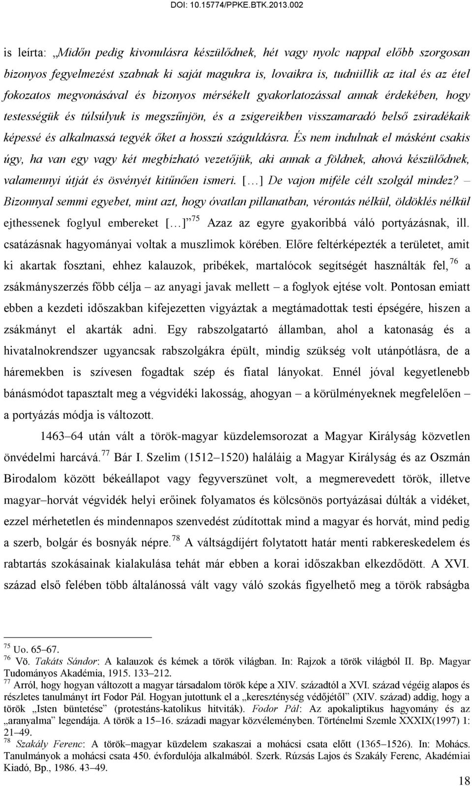 hosszú száguldásra. És nem indulnak el másként csakis úgy, ha van egy vagy két megbízható vezetőjük, aki annak a földnek, ahová készülődnek, valamennyi útját és ösvényét kitűnően ismeri.