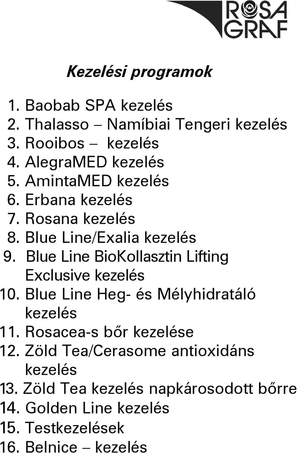 Blue Line BioKollasztin Lifting Exclusive kezelés 10. Blue Line Heg- és Mélyhidratáló kezelés 11.