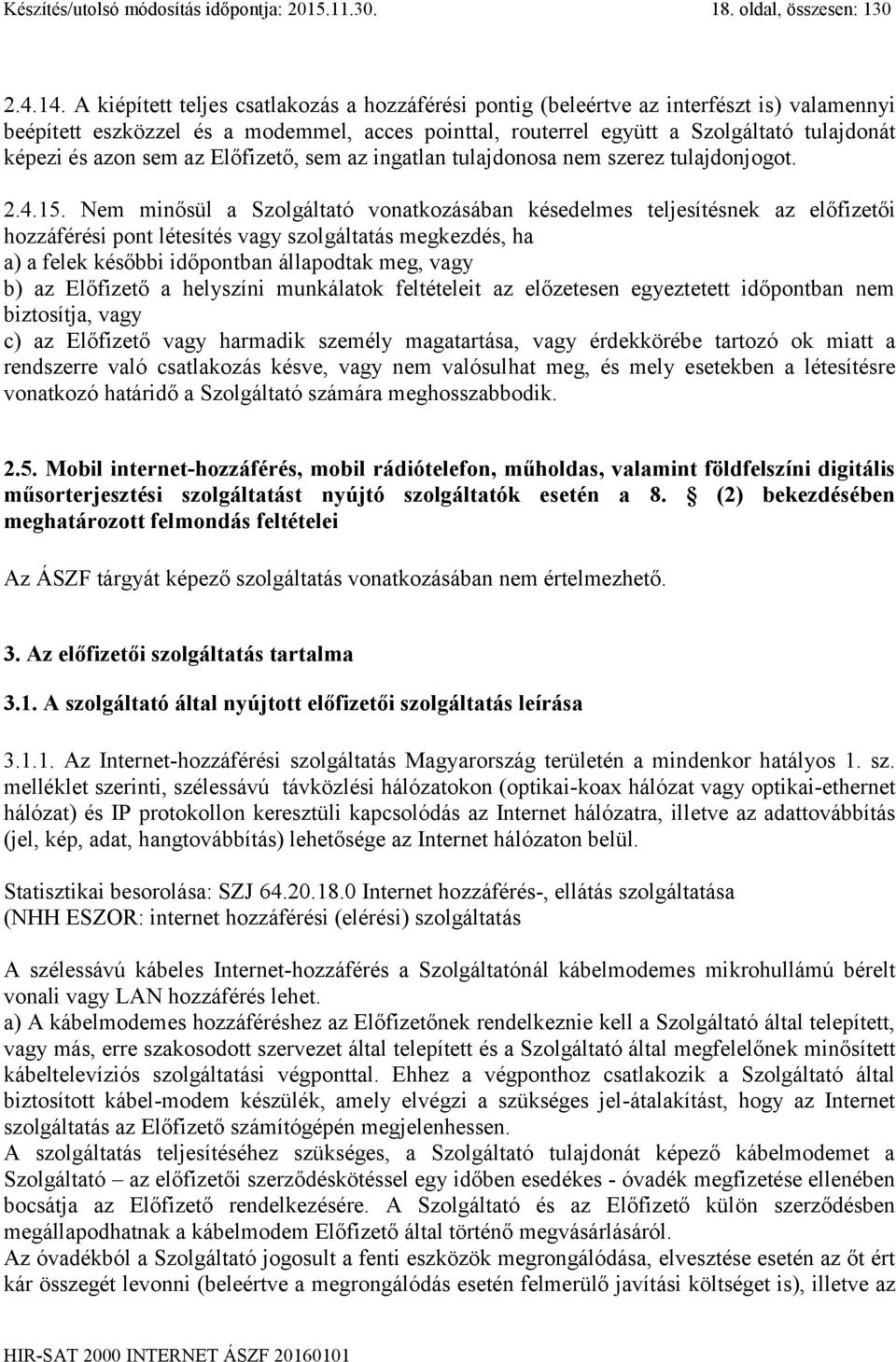sem az Előfizető, sem az ingatlan tulajdonosa nem szerez tulajdonjogot. 2.4.15.