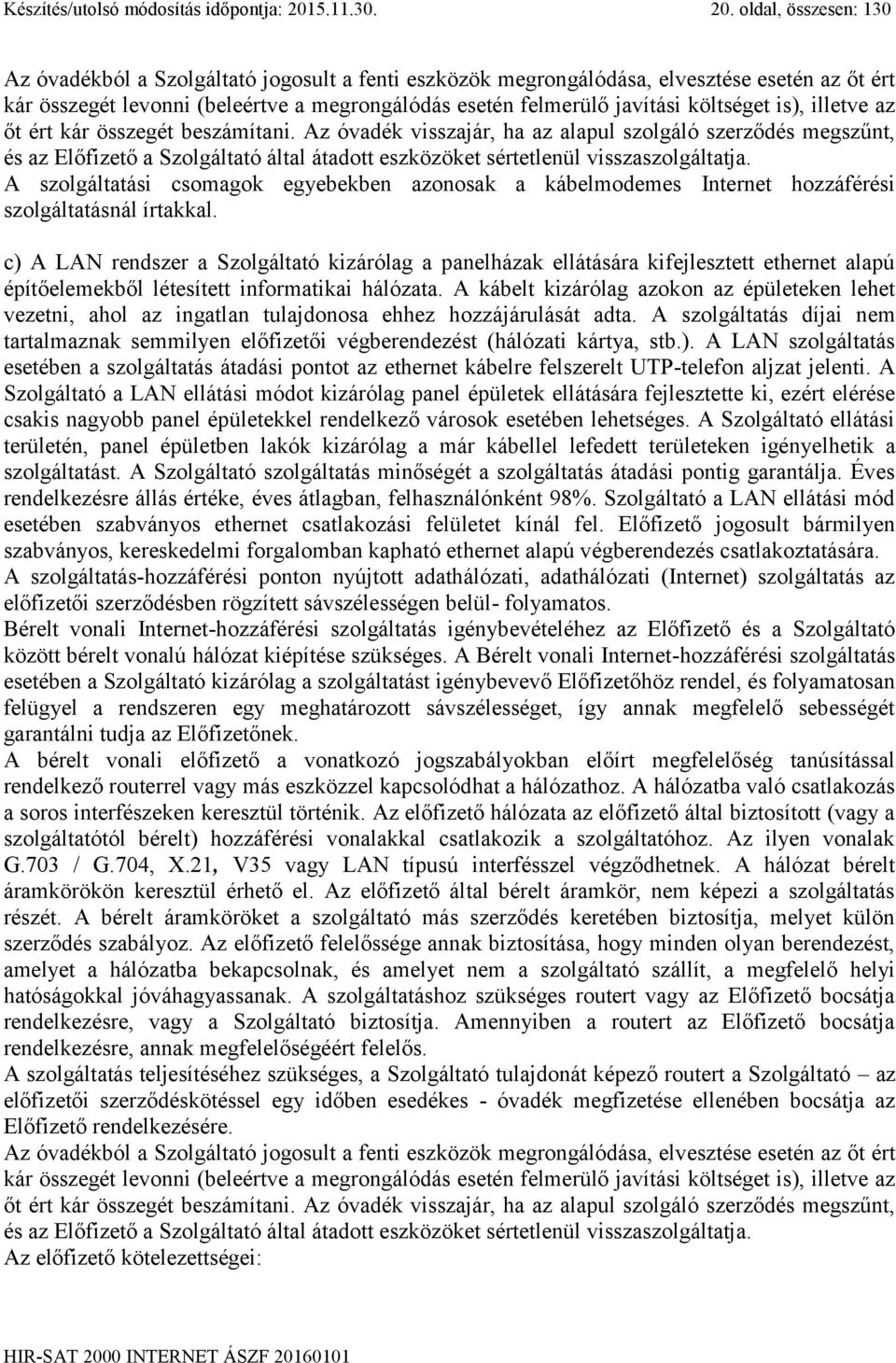 oldal, összesen: 130 Az óvadékból a Szolgáltató jogosult a fenti eszközök megrongálódása, elvesztése esetén az őt ért kár összegét levonni (beleértve a megrongálódás esetén felmerülő javítási