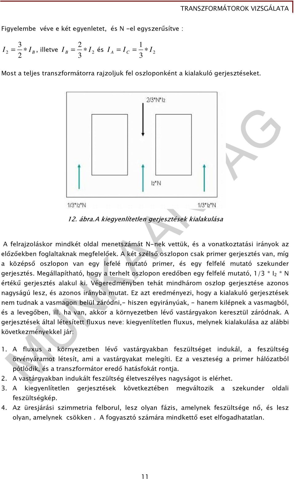 A két szélsı oszlopon csak primer gerjesztés van, míg a középsı oszlopon van egy lefelé mutató primer, és egy felfelé mutató szekunder gerjesztés.