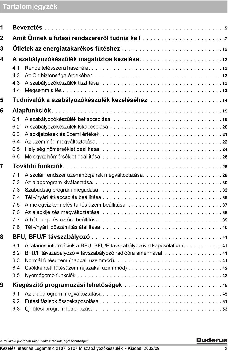 .................................. 13 4.3 A szabályozókészülék tisztítása.................................. 13 4.4 Megsemmisítés............................................ 13 5 Tudnivalók a szabályozókészülék kezeléséhez.