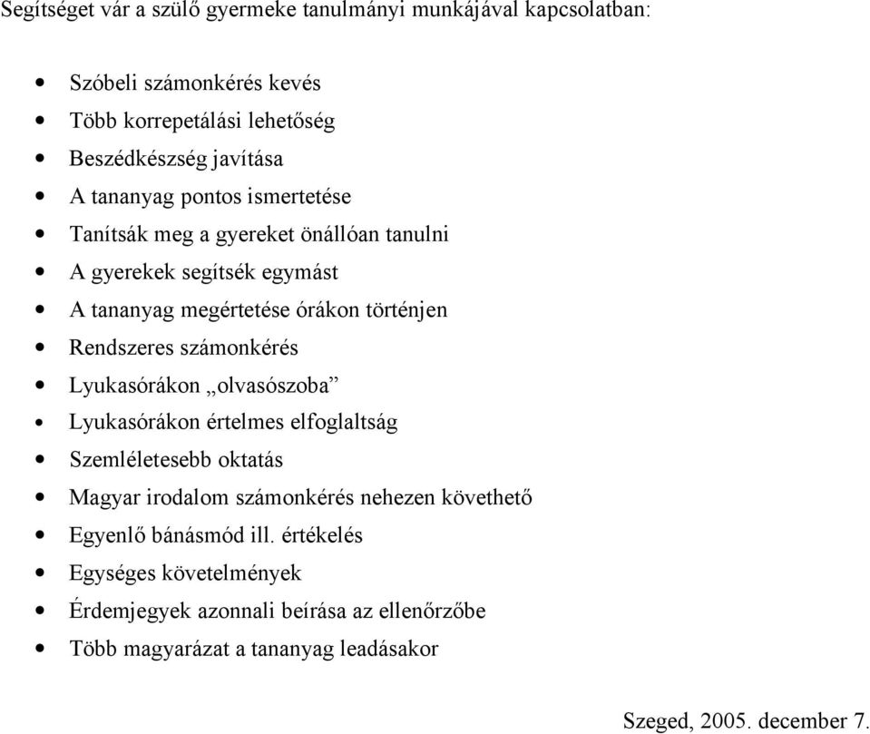 számonkérés Lyukasórákon olvasószoba Lyukasórákon értelmes elfoglaltság Szemléletesebb oktatás Magyar irodalom számonkérés nehezen követhető Egyenlő