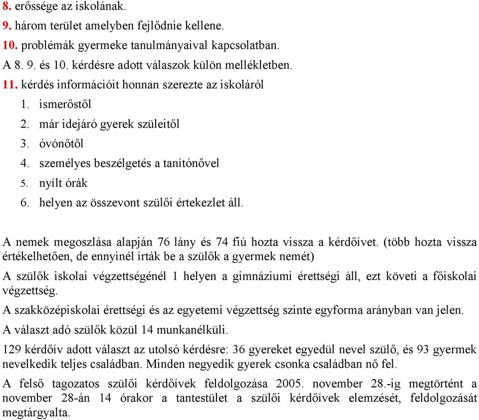 helyen az összevont szülői értekezlet áll. A nemek megoszlása alapján 76 lány és 74 fiú hozta vissza a kérdőívet.