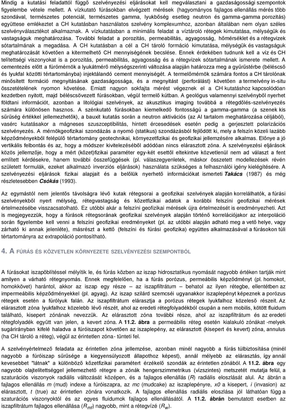 emlékeztet a CH kutatásban használatos szelvény komplexumhoz, azonban általában nem olyan széles szelvényválasztékot alkalmaznak.