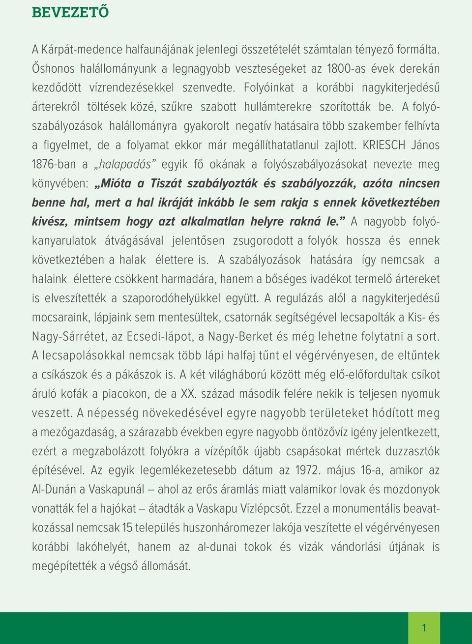 Folyóinkat a korábbi nagykiterjedésű árterekről töltések közé, szűkre szabott hullámterekre szorították be.