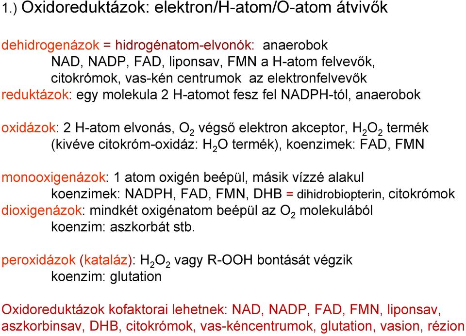 monooxigenázok: 1 atom oxigén beépül, másik vízzé alakul koenzimek: NADPH, FAD, FMN, DHB = dihidrobiopterin, citokrómok dioxigenázok: mindkét oxigénatom beépül az O 2 molekulából koenzim: aszkorbát