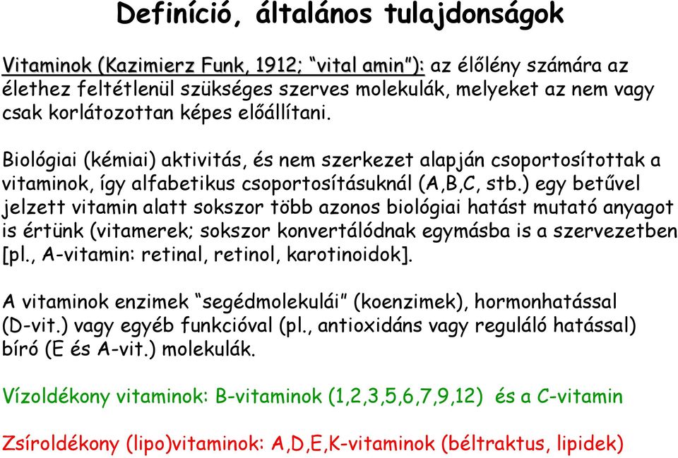 ) egy betűvel jelzett vitamin alatt sokszor több azonos biológiai hatást mutató anyagot is értünk (vitamerek; sokszor konvertálódnak egymásba is a szervezetben [pl.