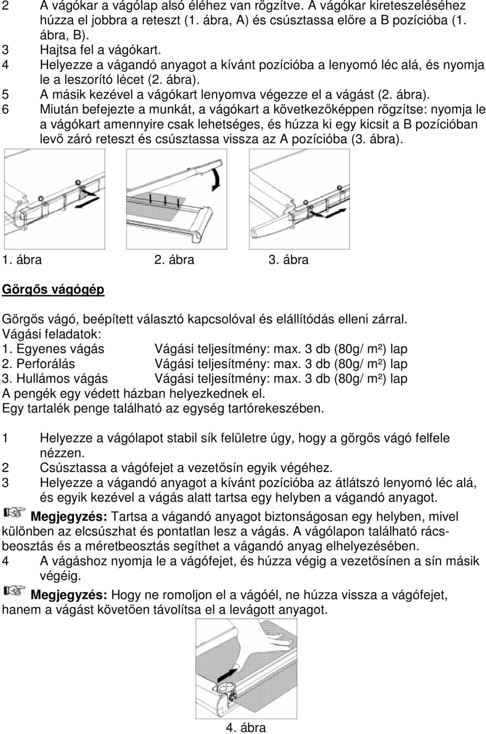 5 A másik kezével a vágókart lenyomva végezze el a vágást (2. ábra).