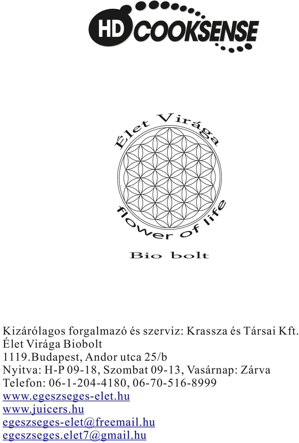 Budapest, Andor utca 25/b Nyitva: H-P 09-18, Szombat 09-13, Vasárnap: