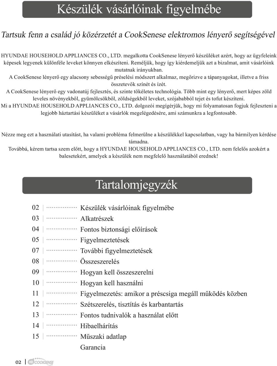 Reméljük, hogy így kiérdemeljük azt a bizalmat, amit vásárlóink mutatnak irányukban.