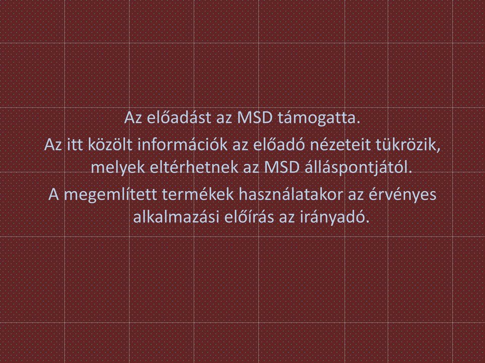 tükrözik, melyek eltérhetnek az MSD álláspontjától.