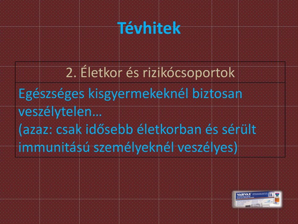 kisgyermekeknél biztosan veszélytelen