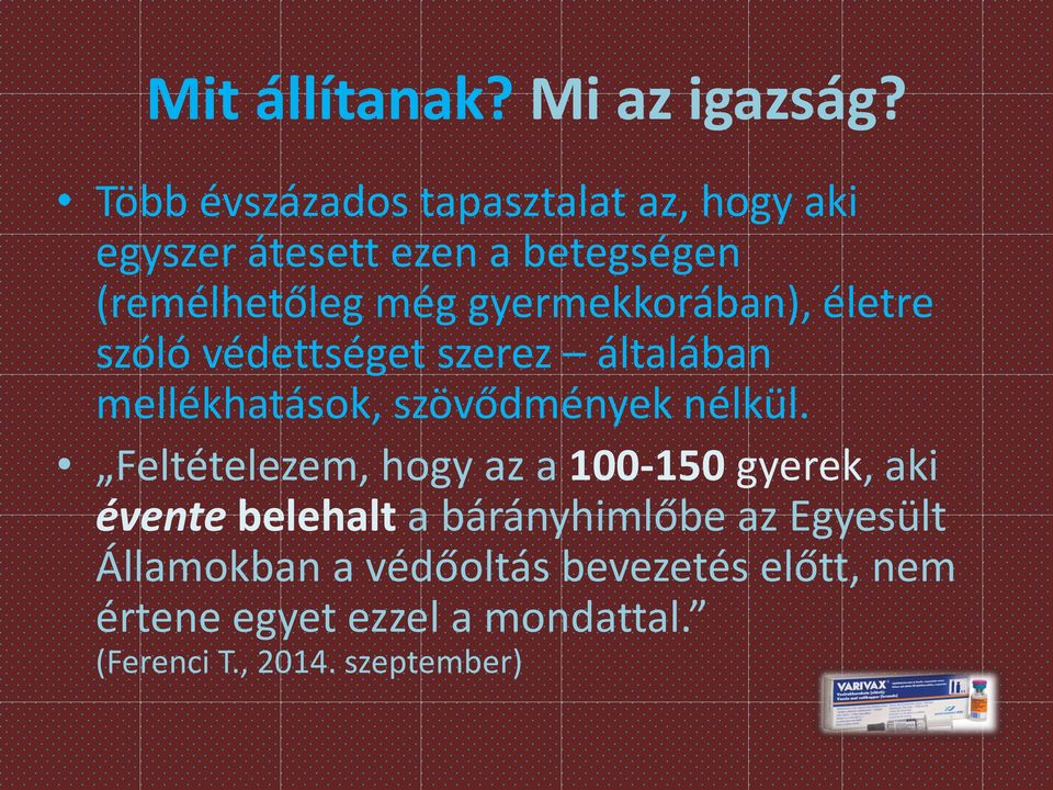 gyermekkorában), életre szóló védettséget szerez általában mellékhatások, szövődmények nélkül.