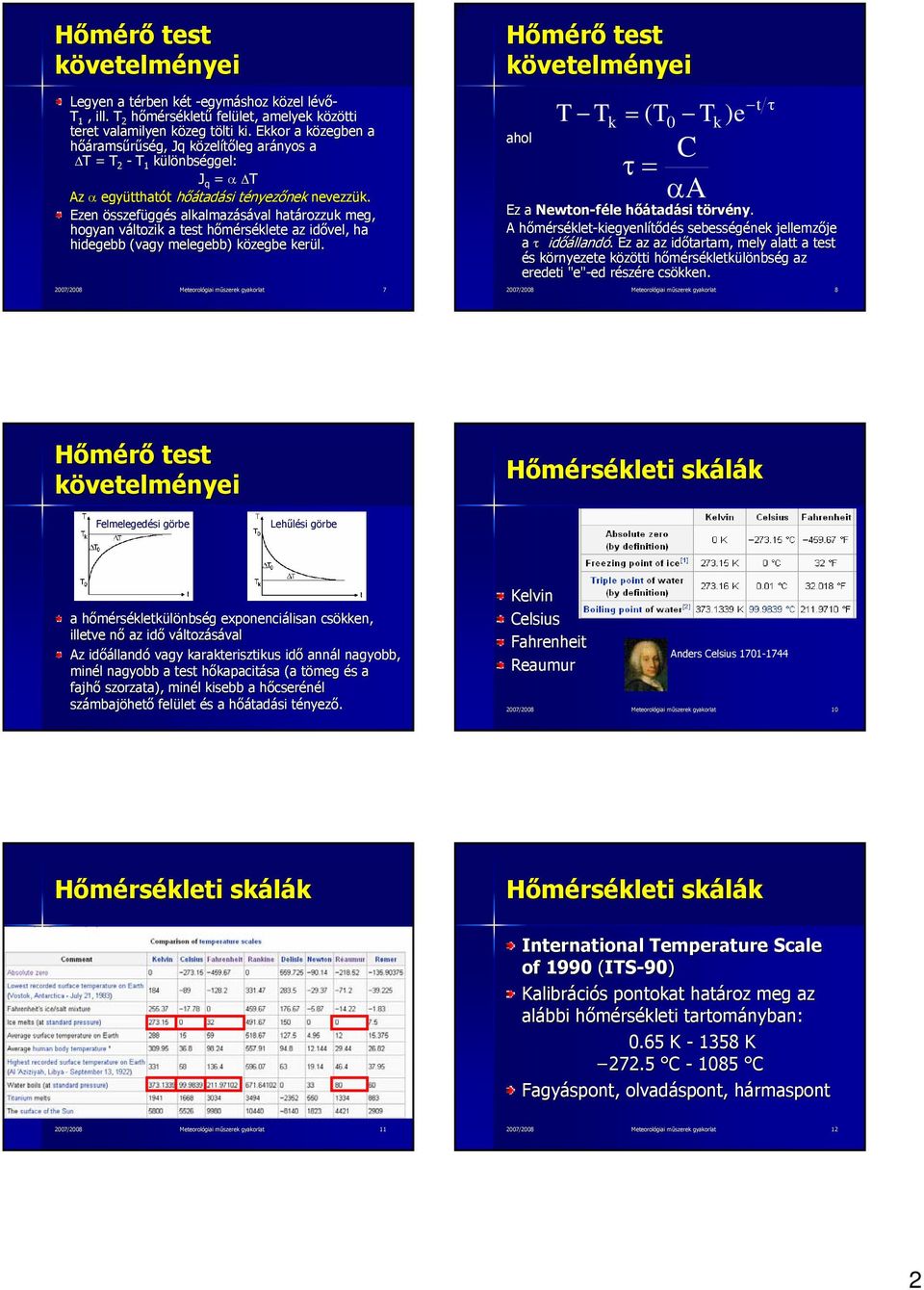 Ezen összefüggés alkalmazásával határozzuk meg, hogyan változik a test hőmérséklete az idővel, ha hidegebb (vagy melegebb) közegbe kerül.