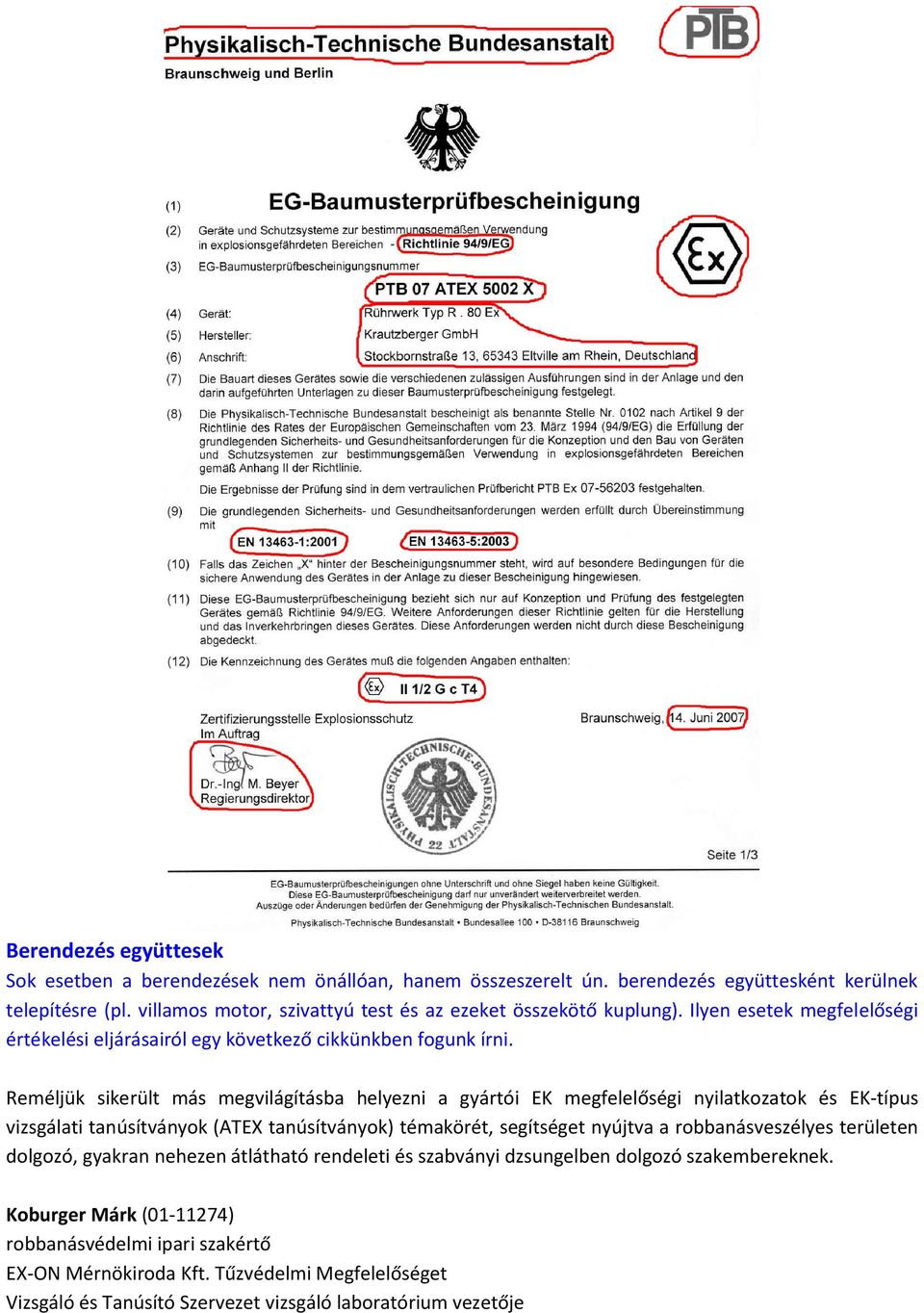 Reméljük sikerült más megvilágításba helyezni a gyártói EK megfelelőségi nyilatkozatok és EK-típus vizsgálati ok (ATEX ok) témakörét, segítséget nyújtva a robbanásveszélyes területen