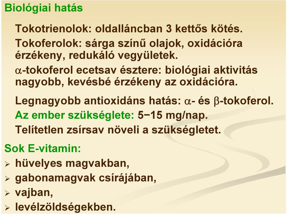 α-tokoferol ecetsav észtere: biológiai aktivitás nagyobb, kevésbé érzékeny az oxidációra.