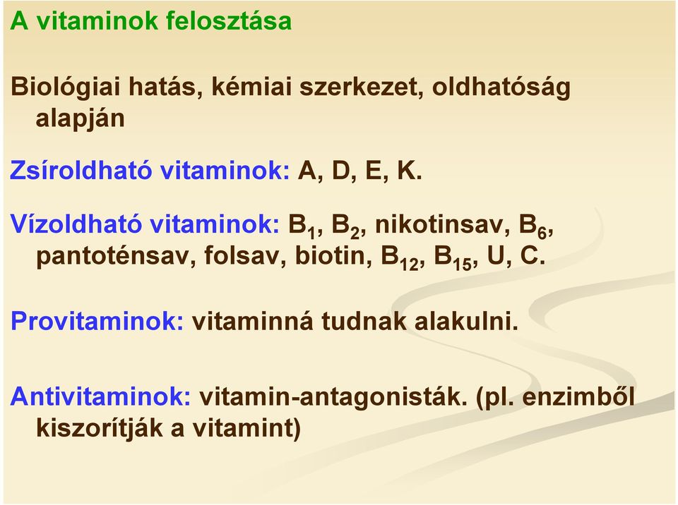 Vízoldható vitaminok: B 1, B 2, nikotinsav, B 6, pantoténsav, folsav, biotin, B