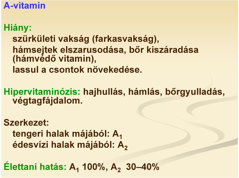 Hipervitaminózis: hajhullás, hámlás, bőrgyulladás, végtagfájdalom.