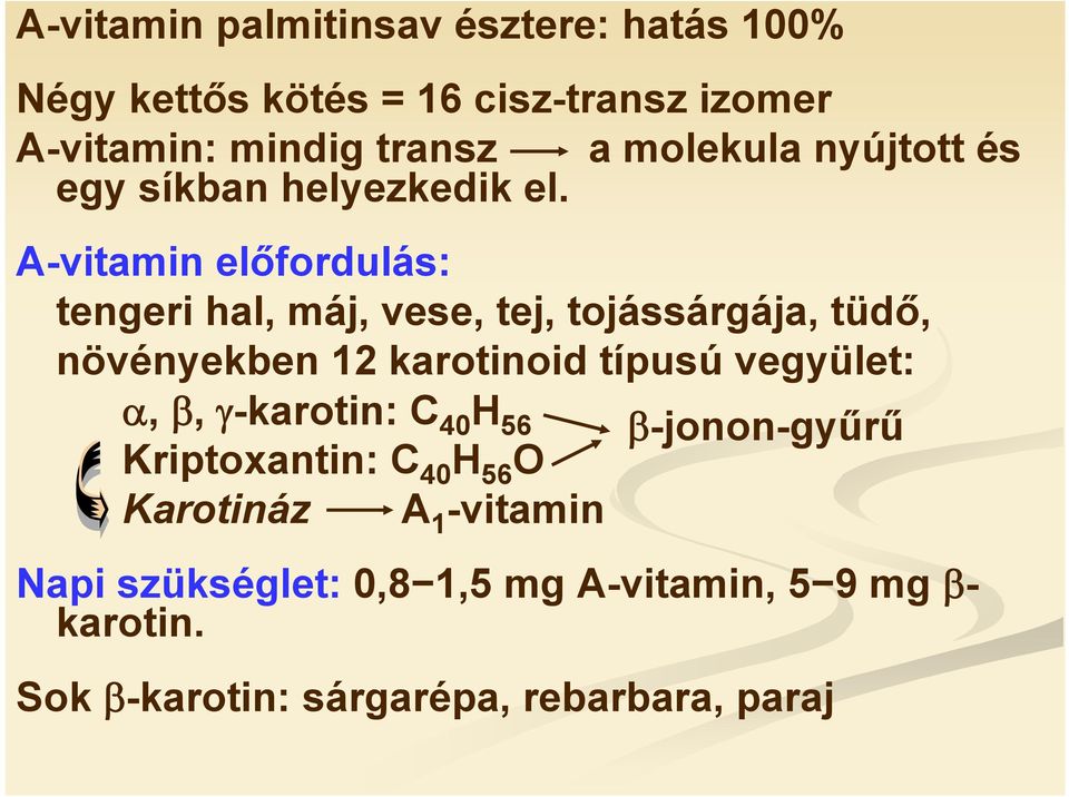 A-vitamin előfordulás: tengeri hal, máj, vese, tej, tojássárgája, tüdő, növényekben 12 karotinoid típusú vegyület: