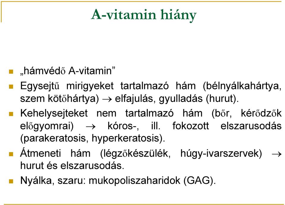 Kehelysejteket nem tartalmazó hám (bőr, kérődzők előgyomrai) kóros-, ill.