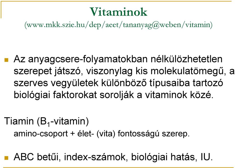 játszó, viszonylag kis molekulatömegű, a szerves vegyületek különböző típusaiba tartozó