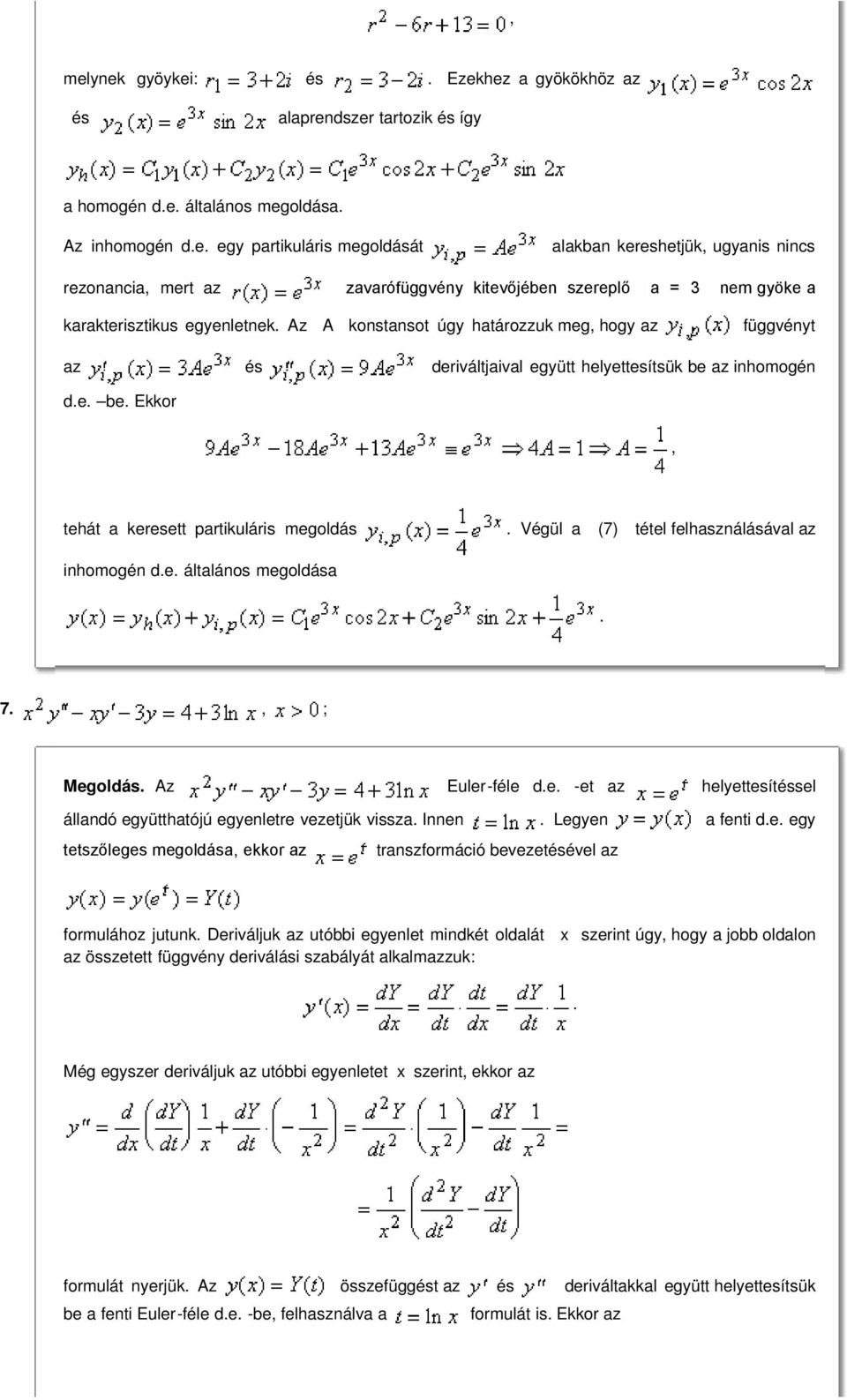 inhomogén de be Ekkor tehát a keresett partikuláris megoldás Végül a (7) tétel felhasználásával az inhomogén de általános megoldása 7 ; Megoldás Az Euler-féle de -et az helyettesítéssel állandó