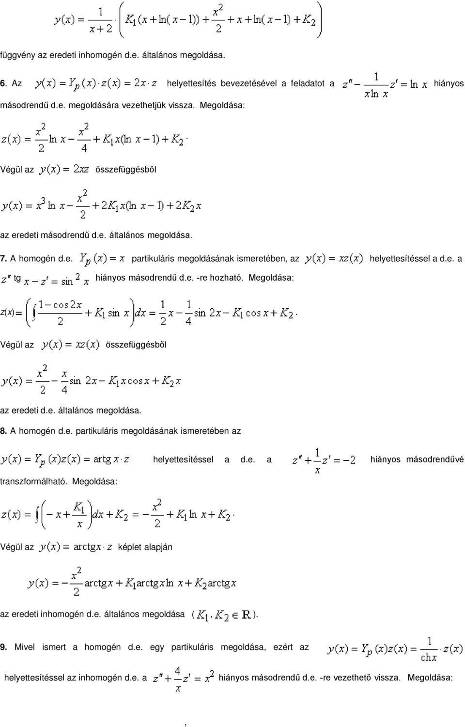 összefüggésből az eredeti de általános megoldása 8 A homogén de partikuláris megoldásának ismeretében az transzformálható Megoldása: helyettesítéssel a de a hiányos másodrendűvé Végül az képlet