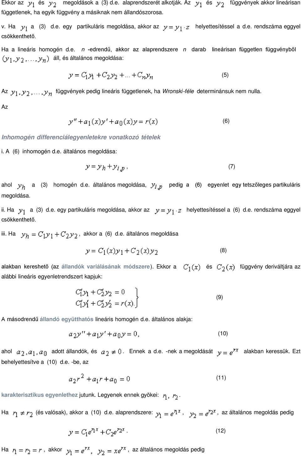 pedig lineáris függetlenek ha Wronski-féle determinánsuk nem nulla Az (6) Inhomogén differenciálegyenletekre vonatkozó tételek i A (6) inhomogén de általános megoldása: (7) ahol a (3) homogén de