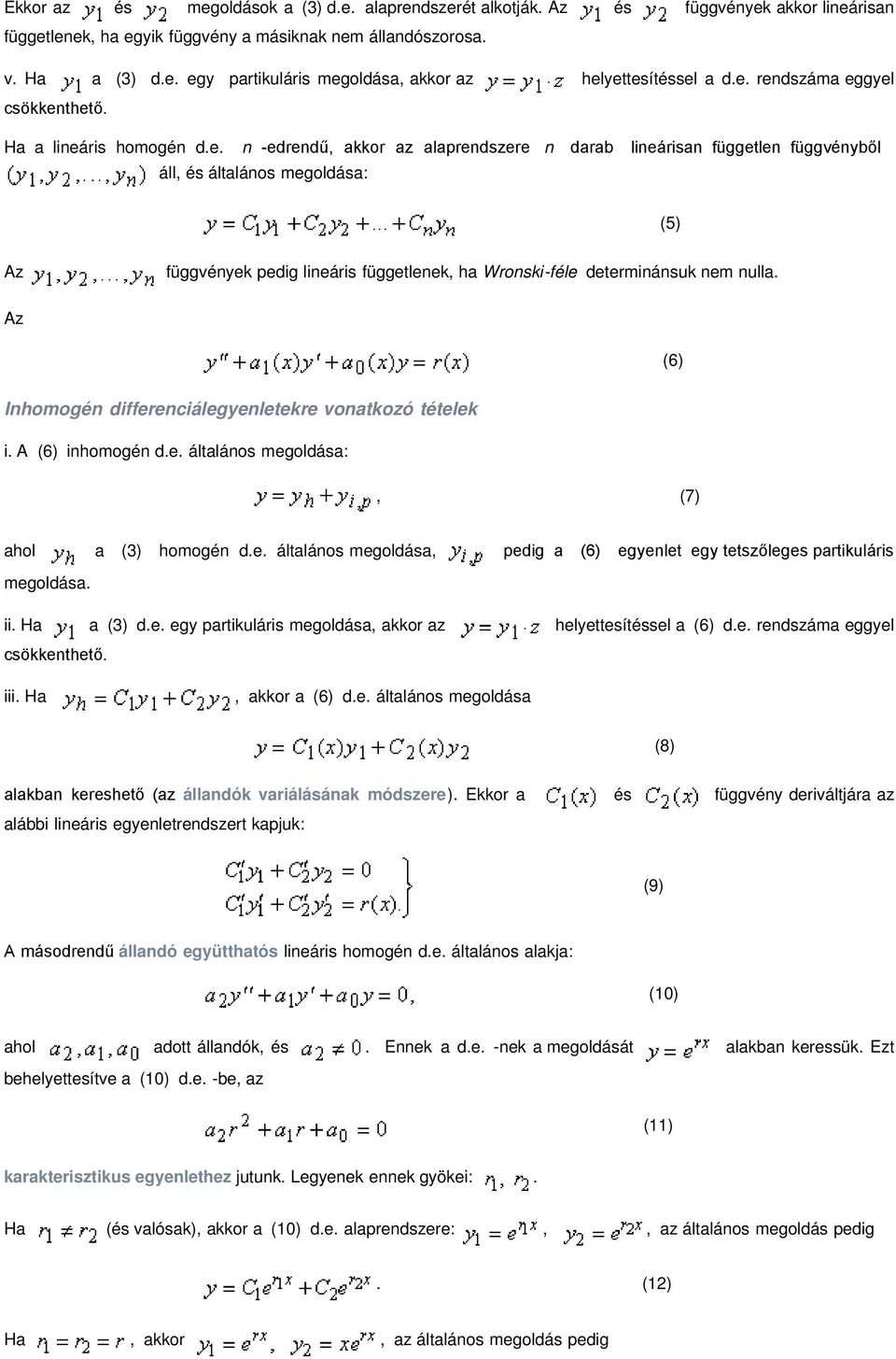 pedig lineáris függetlenek ha Wronski-féle determinánsuk nem nulla Az (6) Inhomogén differenciálegyenletekre vonatkozó tételek i A (6) inhomogén de általános megoldása: (7) ahol a (3) homogén de