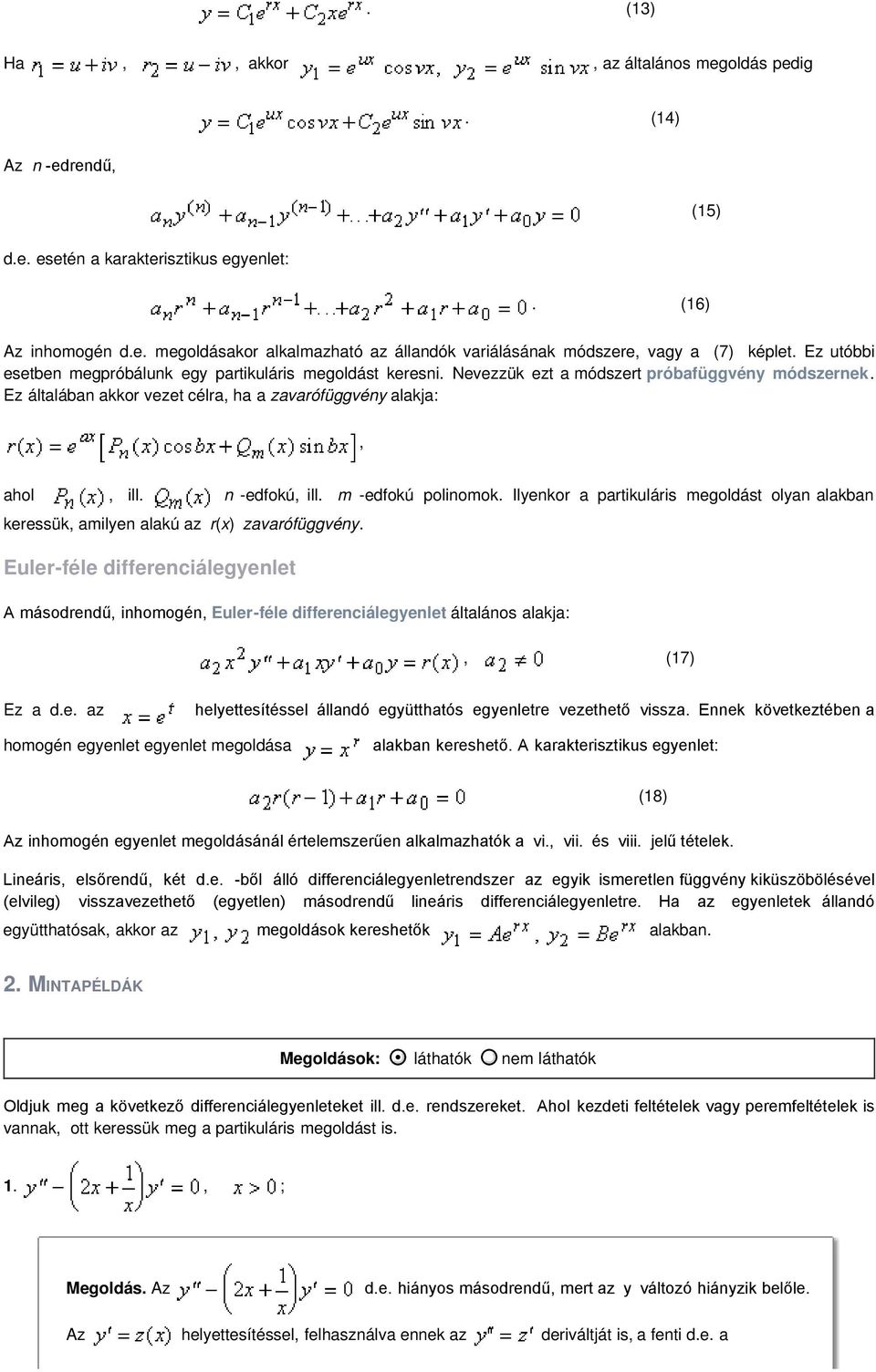 ill m -edfokú polinomok Ilyenkor a partikuláris megoldást olyan alakban keressük amilyen alakú az r(x) zavarófüggvény Euler-féle differenciálegyenlet A másodrendű inhomogén Euler-féle