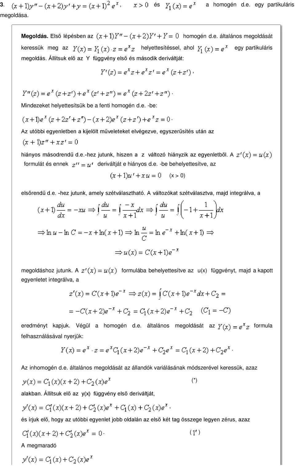változó hiányzik az egyenletből A formulát és ennek deriváltját e hiányos de -be behelyettesítve az (x > 0) elsőrendű de -hez jutunk amely szétválasztható A változókat szétválasztva majd integrálva a