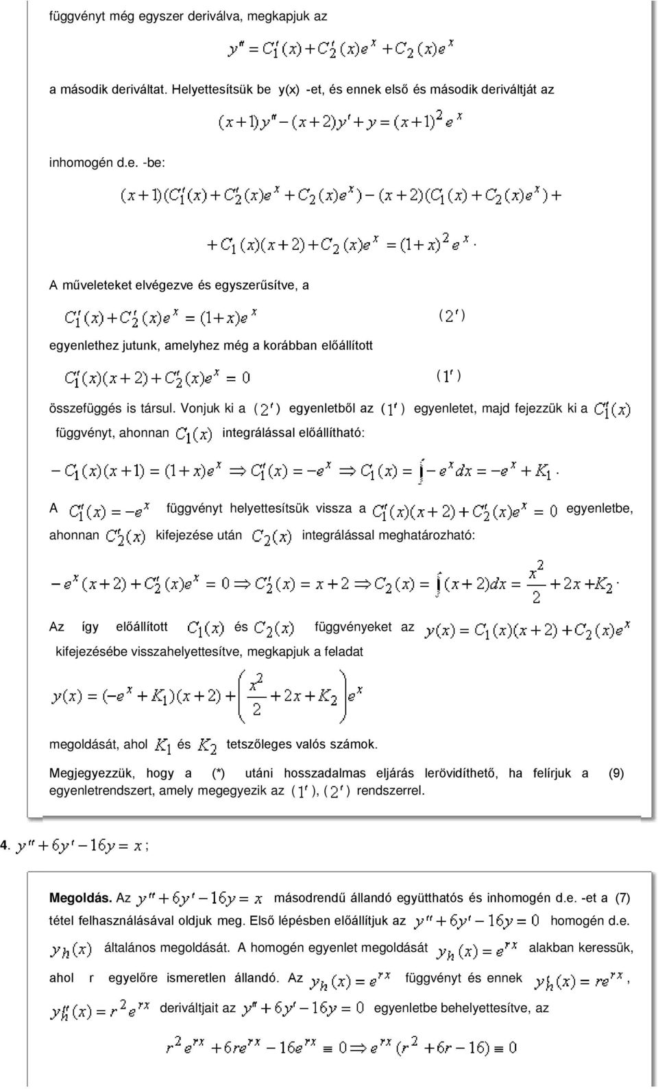 függvényt helyettesítsük vissza a egyenletbe ahonnan kifejezése után integrálással meghatározható: Az így előállított és függvényeket az kifejezésébe visszahelyettesítve megkapjuk a feladat
