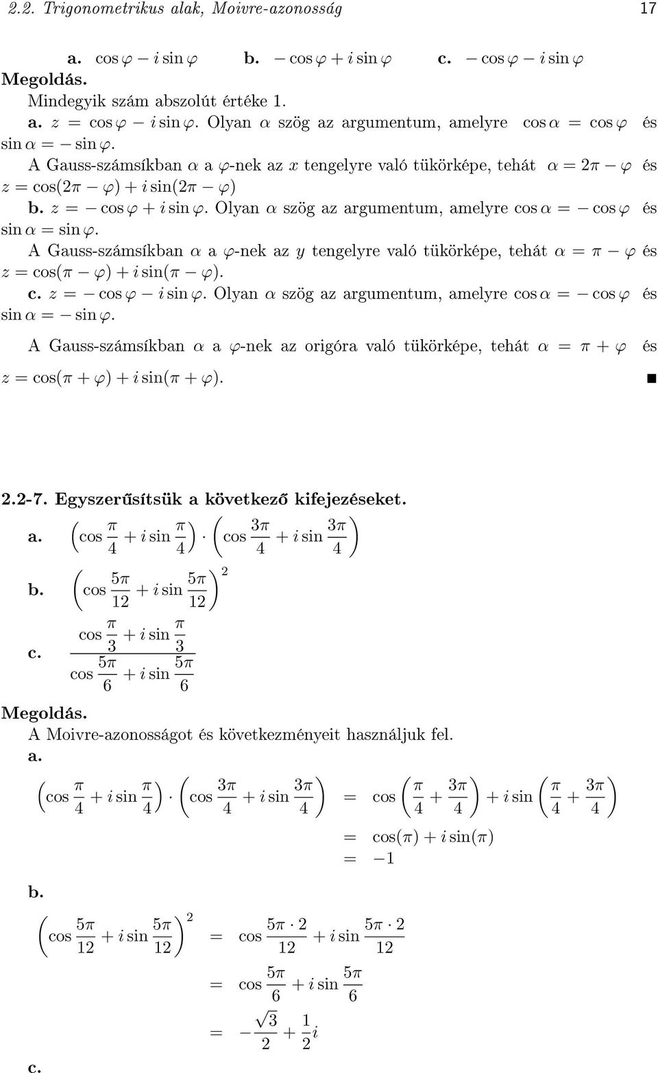tengelyre való tükörképe, tehát α π ϕ és z cosπ ϕ π ϕ c z cos ϕ i sin ϕ Olyan α szög az argumentum, amelyre cos α cos ϕ és sin α sin ϕ A Gauss-számsíkban α a ϕ-nek az origóra való tükörképe, tehát α