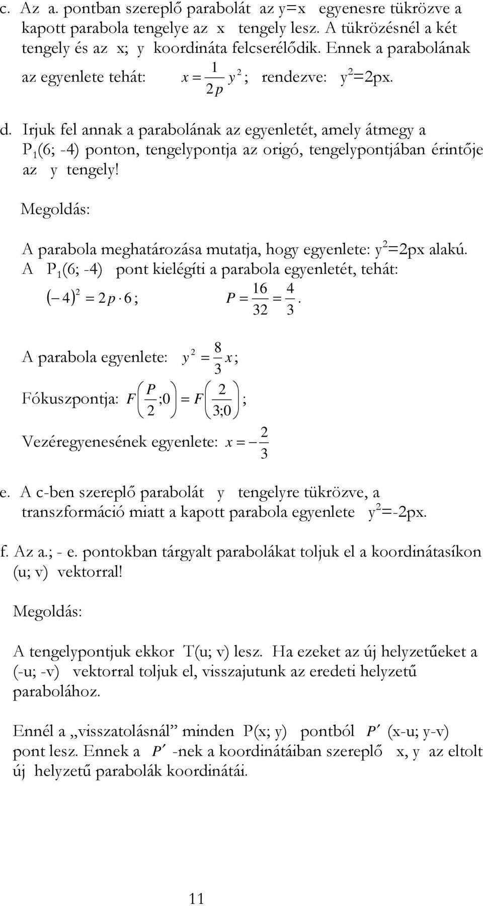 Irjuk fel annak a parabolának az egyenletét, amely átmegy a P (6; -4) ponton, tengelypontja az origó, tengelypontjában érintője az y tengely!