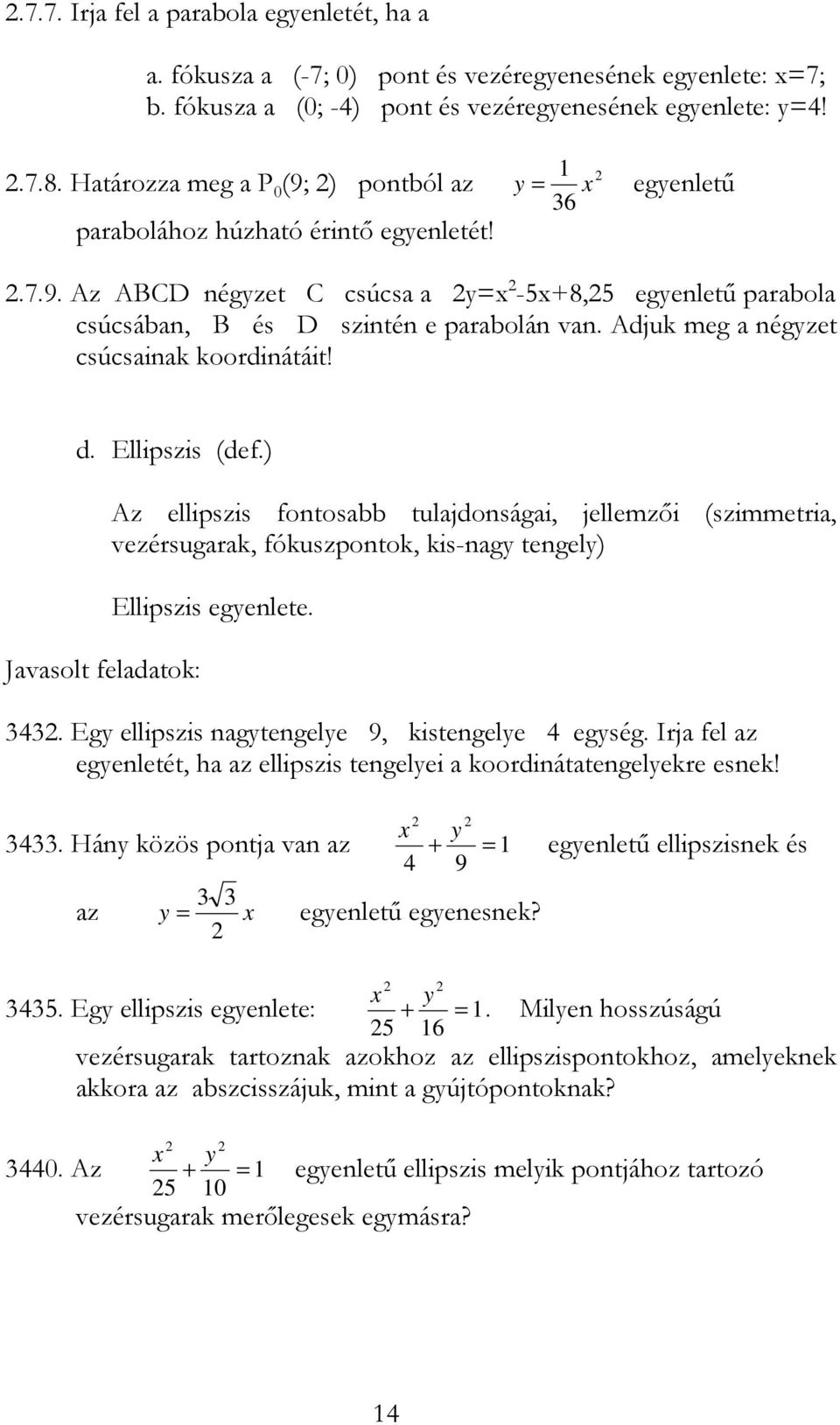 Adjuk meg a négyzet csúcsainak koordinátáit! d. Ellipszis (def.) Az ellipszis fontosabb tulajdonságai, jellemzői (szimmetria, vezérsugarak, fókuszpontok, kis-nagy tengely) Ellipszis egyenlete. 343.