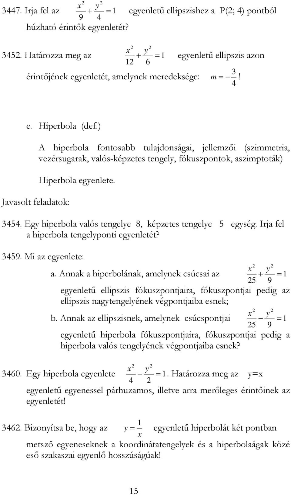 ) A hiperbola fontosabb tulajdonságai, jellemzői (szimmetria, vezérsugarak, valós-képzetes tengely, fókuszpontok, aszimptoták) Hiperbola egyenlete. 3454.