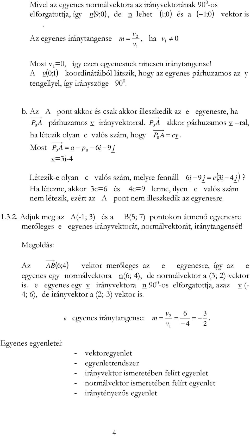 Az A pont akkor és csak akkor illeszkedik az e egyenesre, ha P 0 A párhuzamos v irányvektorral.