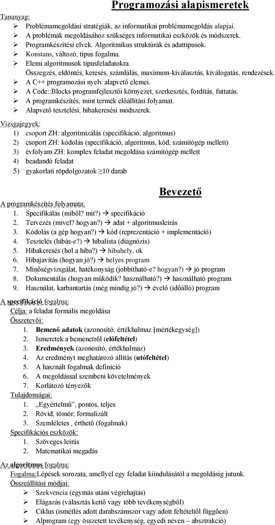 Összegzés, eldöntés, keresés, számlálás, maximum-kiválasztás, kiválogatás, rendezések. A C++ programozási nyelv alapvető elemei.