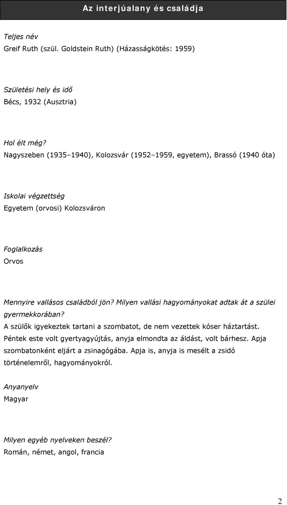 Milyen vallási hagyományokat adtak át a szülei gyermekkorában? A szülők igyekeztek tartani a szombatot, de nem vezettek kóser háztartást.