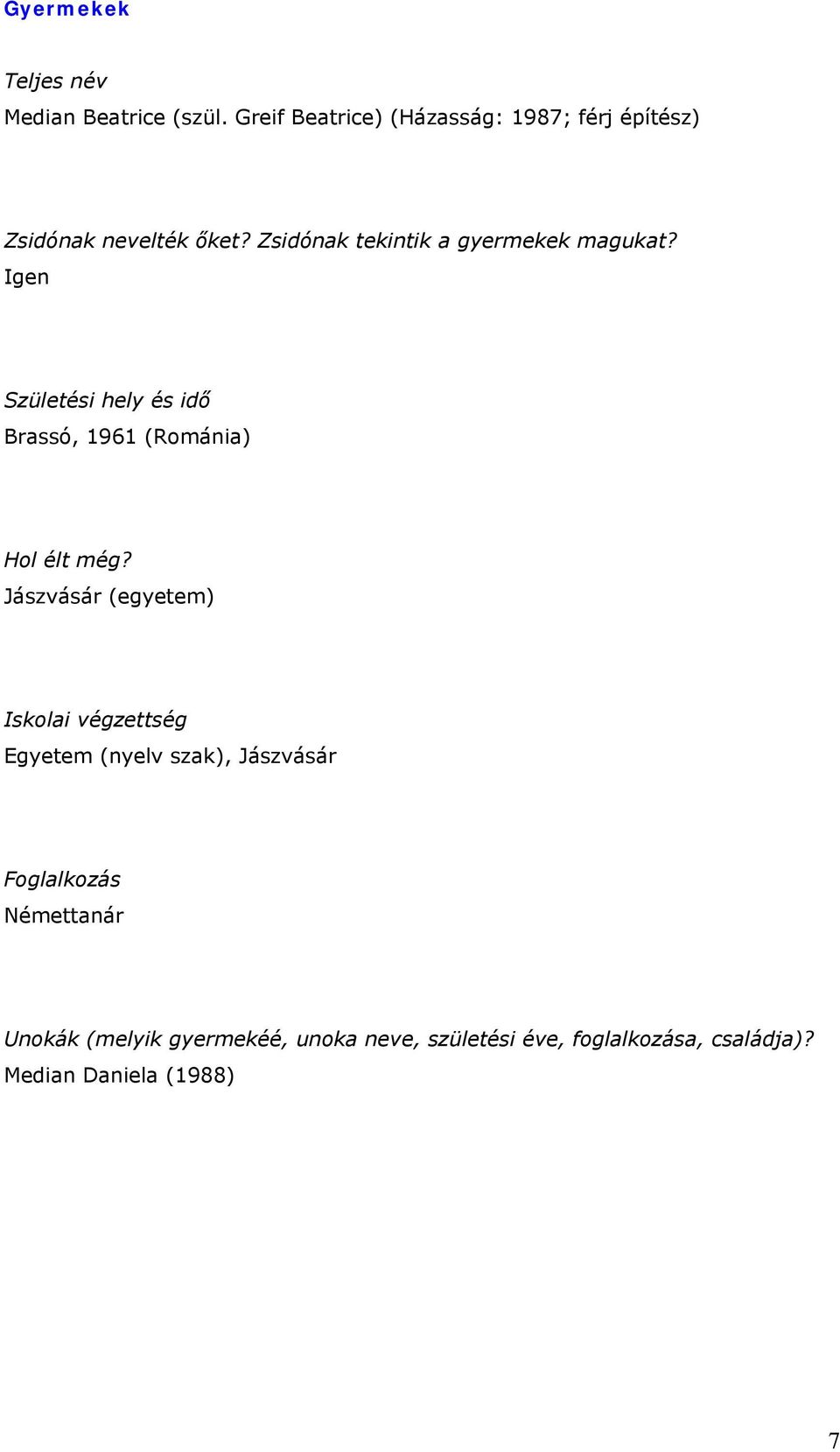 Zsidónak tekintik a gyermekek magukat? Igen Születési hely és idő Brassó, 1961 (Románia) Hol élt még?