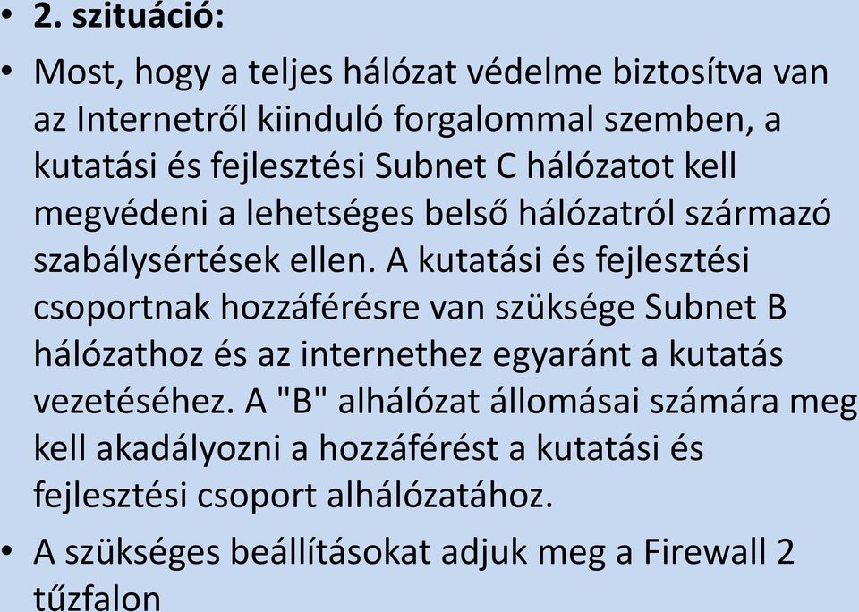 A kutatási és fejlesztési csoportnak hozzáférésre van szüksége Subnet B hálózathoz és az internethez egyaránt a kutatás vezetéséhez.