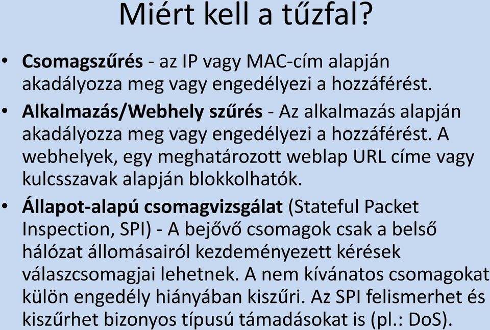 A webhelyek, egy meghatározott weblap URL címe vagy kulcsszavak alapján blokkolhatók.