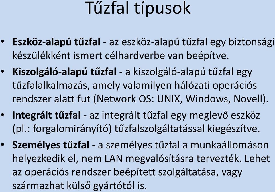 Windows, Novell). Integrált tűzfal - az integrált tűzfal egy meglevő eszköz (pl.: forgalomirányító) tűzfalszolgáltatással kiegészítve.