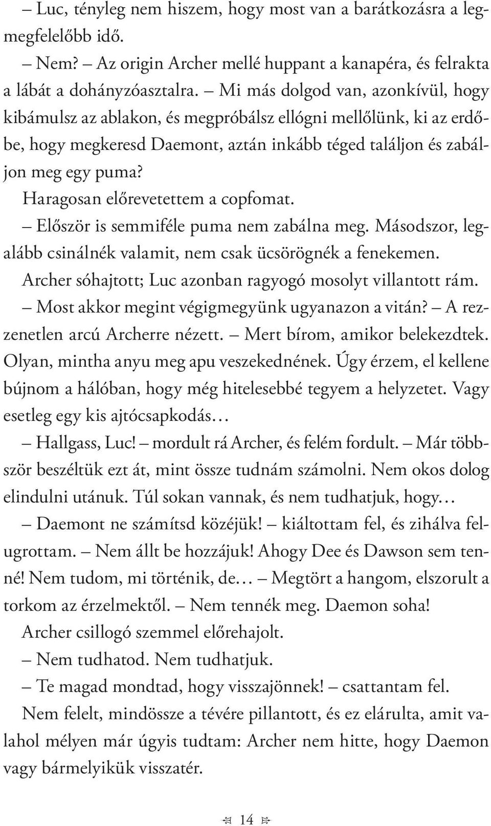 Haragosan előrevetettem a copfomat. Először is semmiféle puma nem zabálna meg. Másodszor, legalább csinálnék valamit, nem csak ücsörögnék a fenekemen.