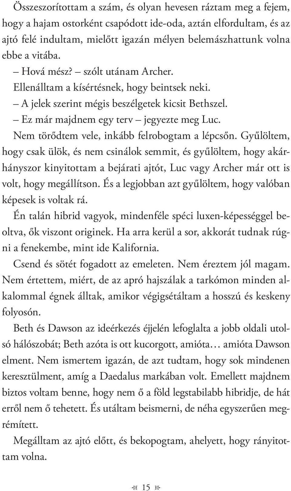 Nem törődtem vele, inkább felrobogtam a lépcsőn.
