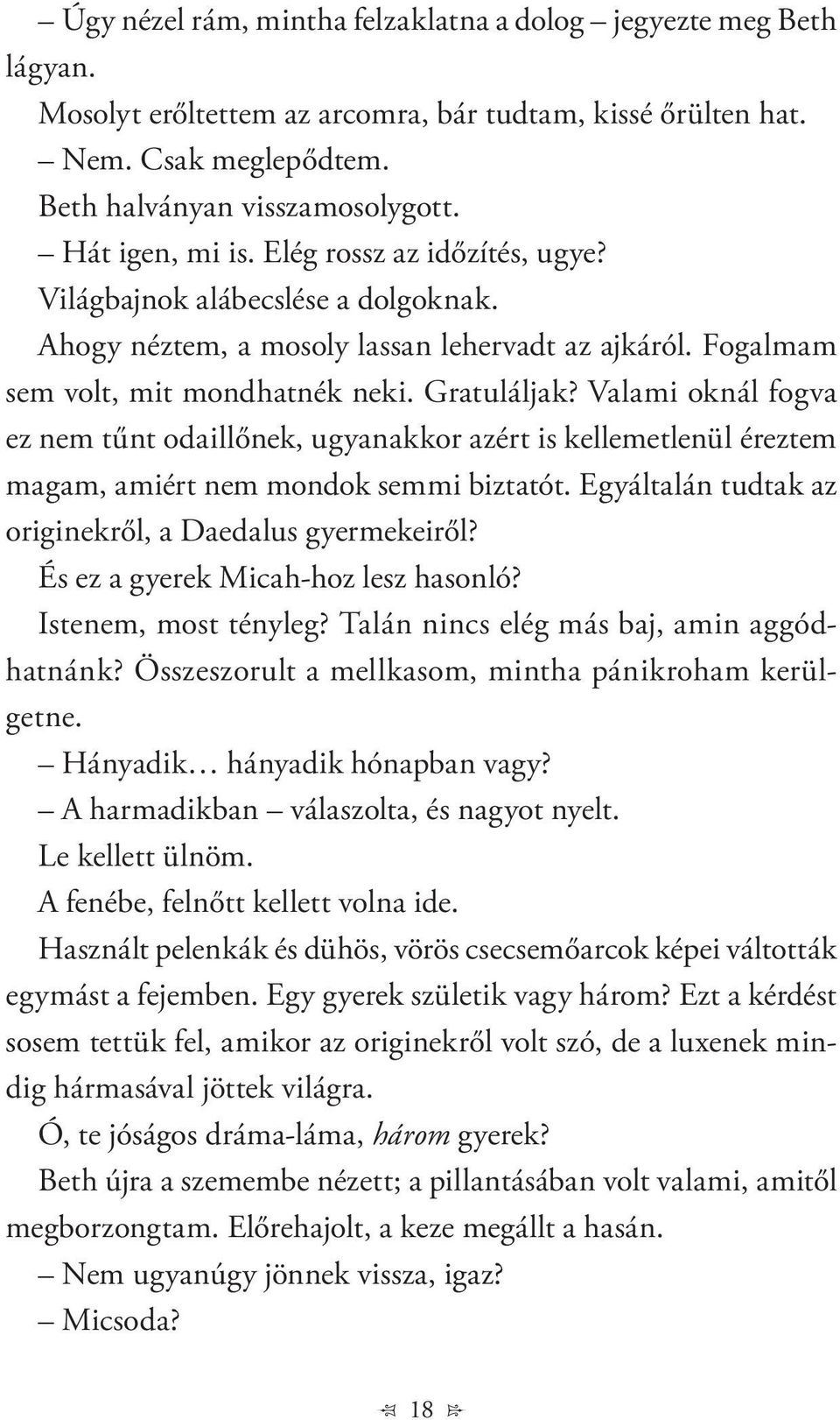 Valami oknál fogva ez nem tűnt odaillőnek, ugyanakkor azért is kellemetlenül éreztem magam, amiért nem mondok semmi biztatót. Egyáltalán tudtak az originekről, a Daedalus gyermekeiről?