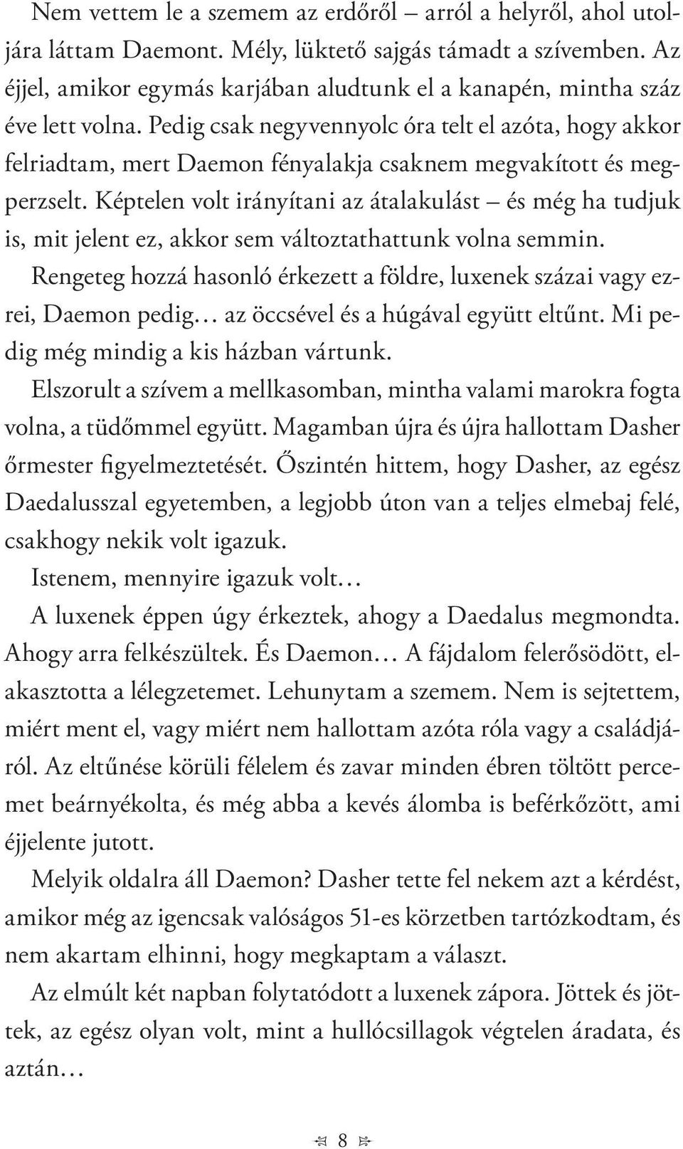 Pedig csak negyvennyolc óra telt el azóta, hogy akkor felriadtam, mert Daemon fényalakja csaknem megvakított és megperzselt.